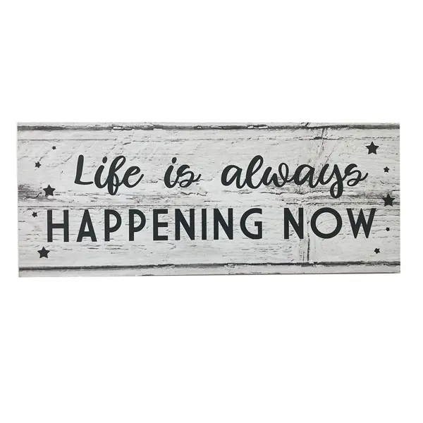 Табличка декоративная Life Is Happening Now 10x25 см